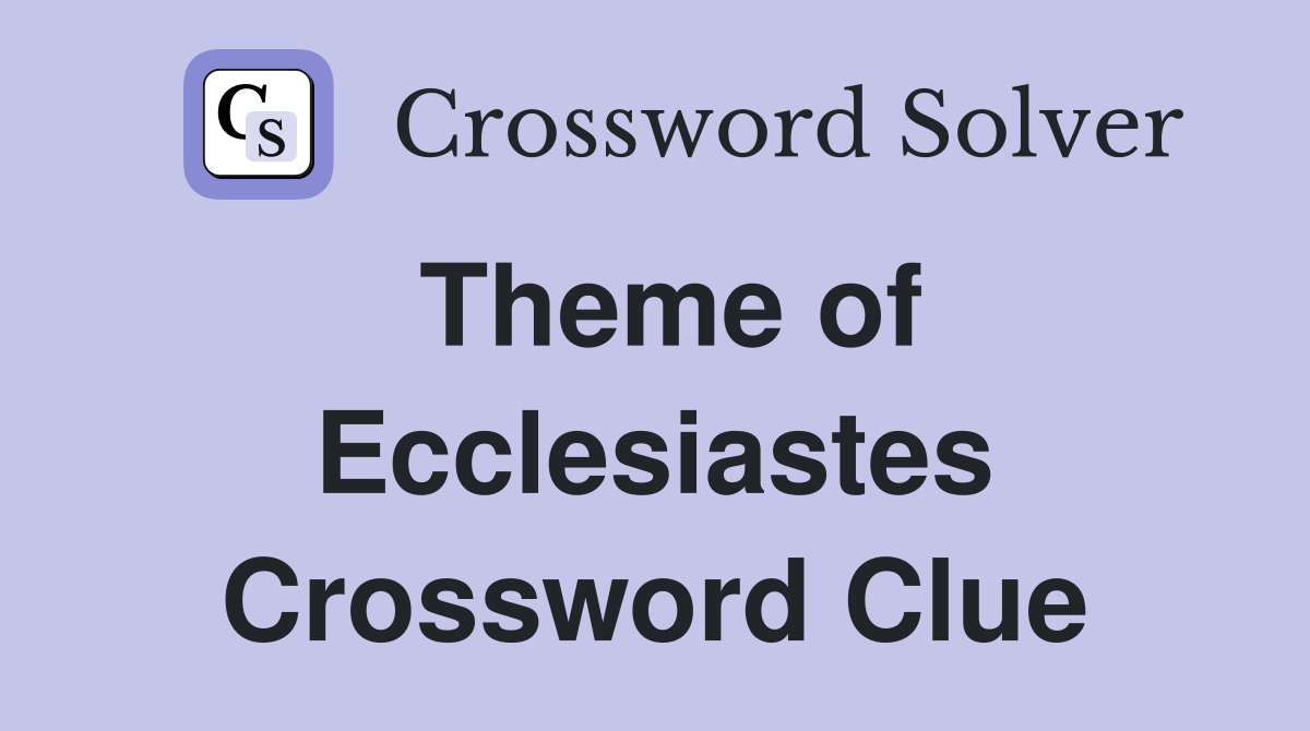 Theme of Ecclesiastes Crossword Clue
