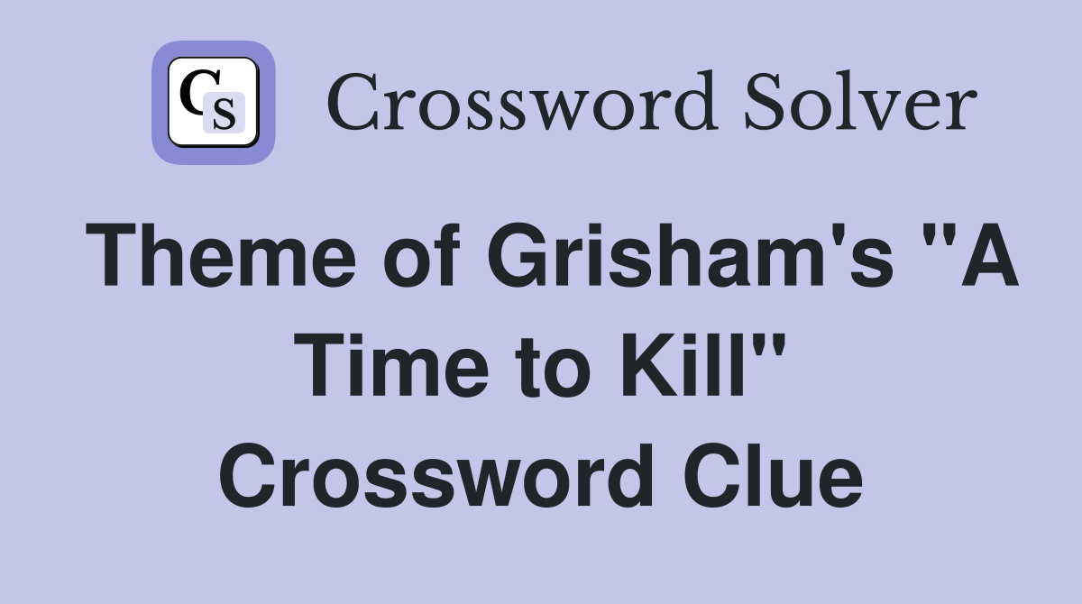 Theme of Grisham's "A Time to Kill" Crossword Clue