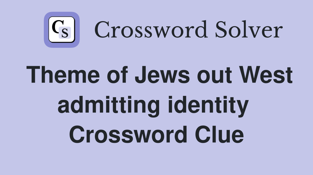 Theme of Jews out West admitting identity  Crossword Clue