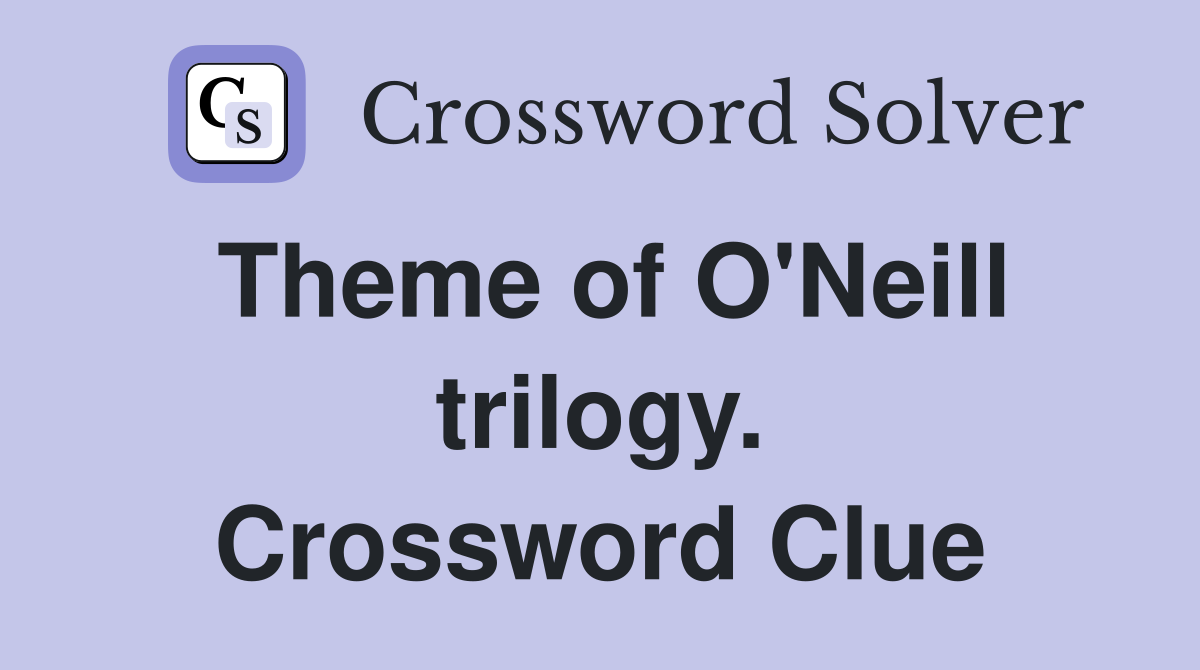 Theme of O'Neill trilogy. Crossword Clue