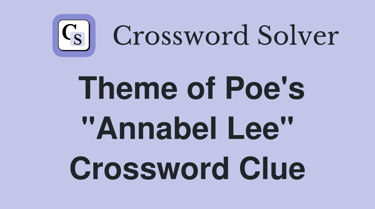 Theme of Poe's "Annabel Lee" Crossword Clue