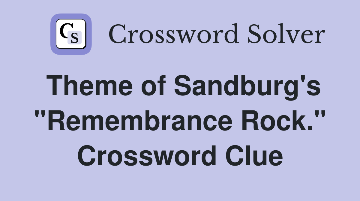 Theme of Sandburg's "Remembrance Rock." Crossword Clue