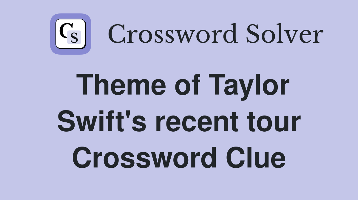 Theme of Taylor Swift's recent tour Crossword Clue
