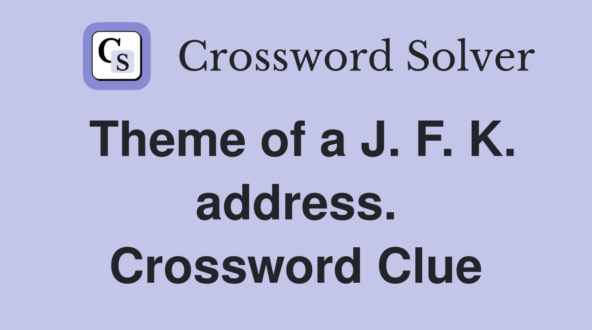 Theme of a J. F. K. address. Crossword Clue