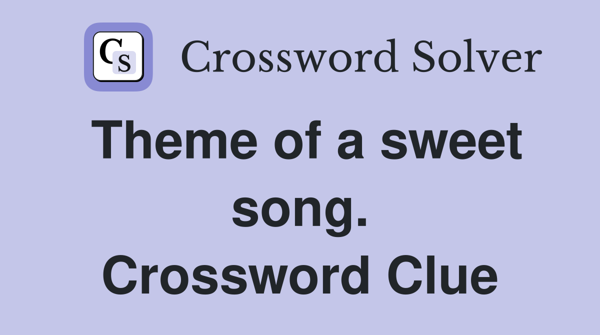 Theme of a sweet song. Crossword Clue
