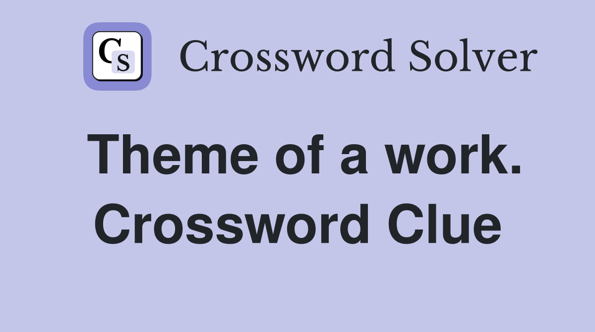 Theme of a work. Crossword Clue