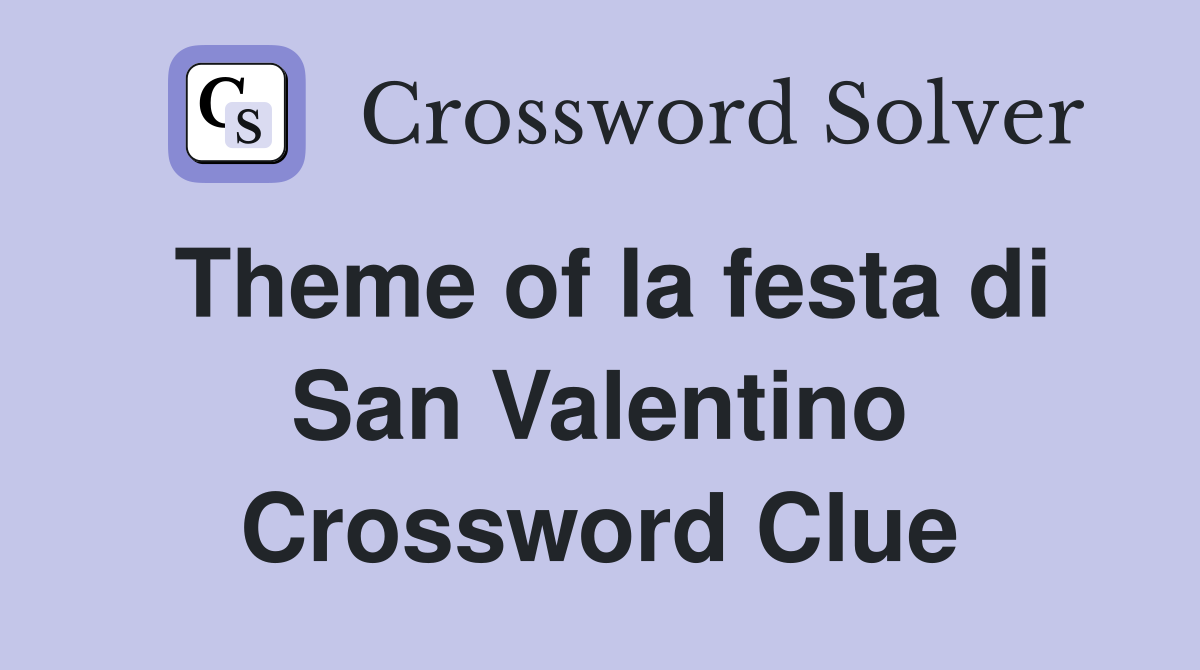 Theme of la festa di San Valentino Crossword Clue