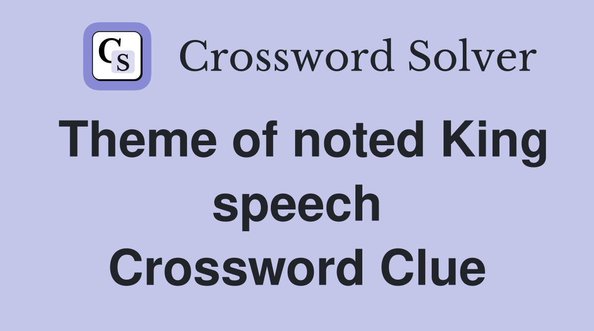 Theme of noted King speech Crossword Clue