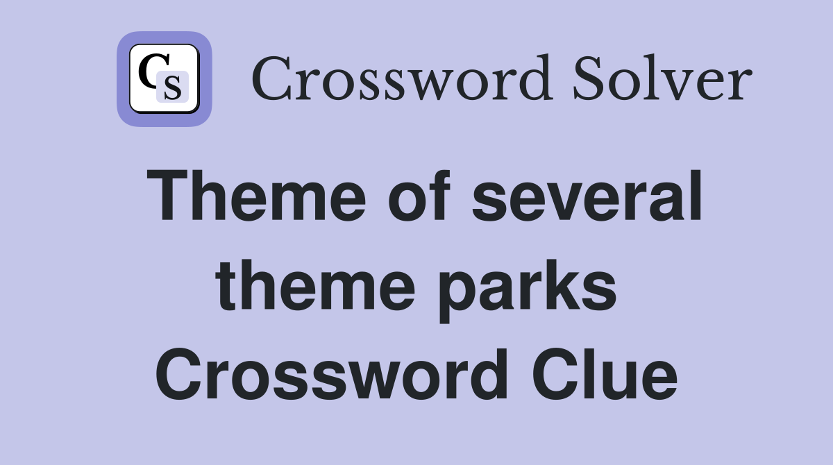 Theme of several theme parks Crossword Clue