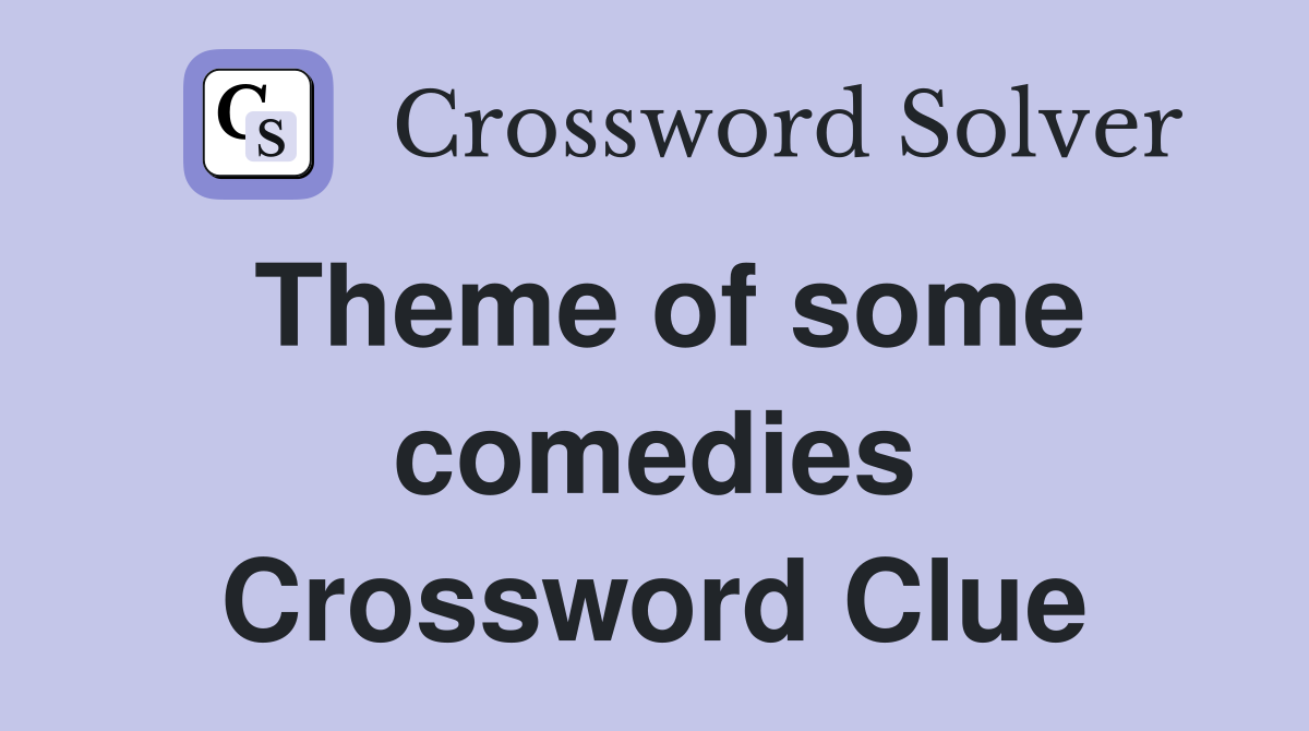 Theme of some comedies Crossword Clue