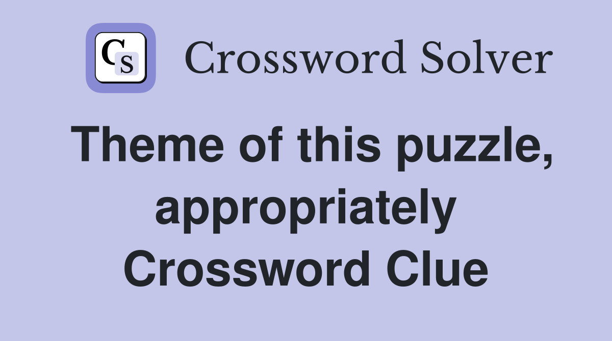 Theme of this puzzle, appropriately Crossword Clue