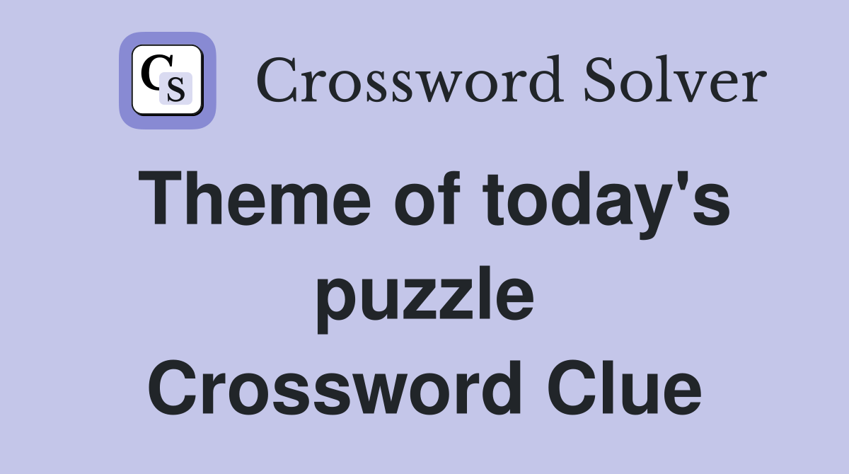 Theme of today's puzzle Crossword Clue