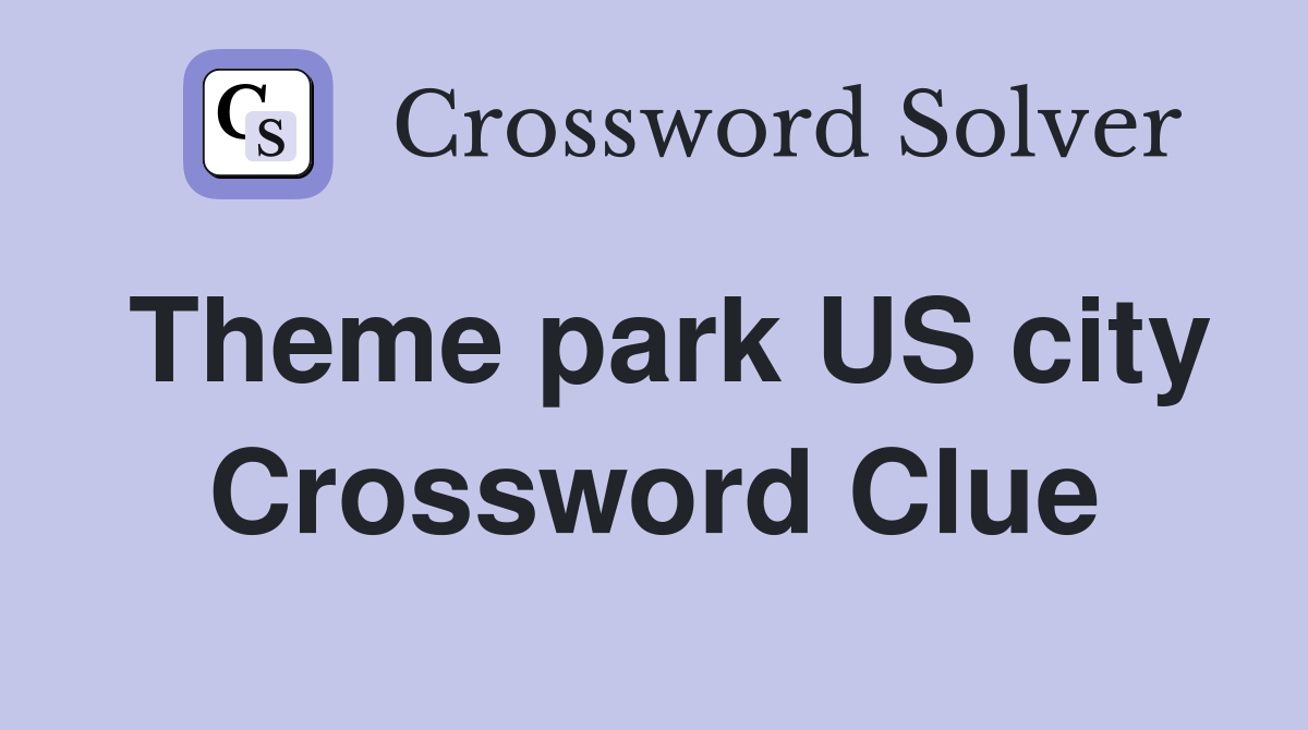 Theme park US city Crossword Clue