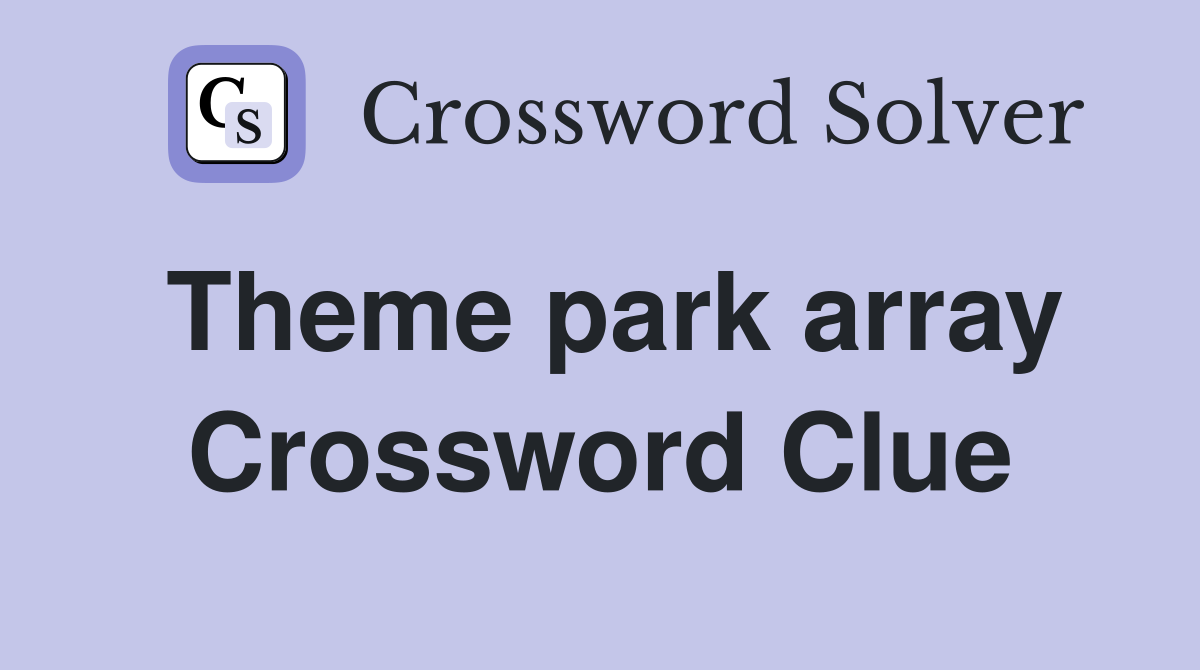 Theme park array Crossword Clue