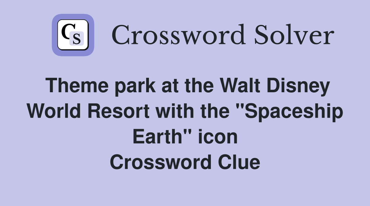 Theme park at the Walt Disney World Resort with the "Spaceship Earth" icon Crossword Clue