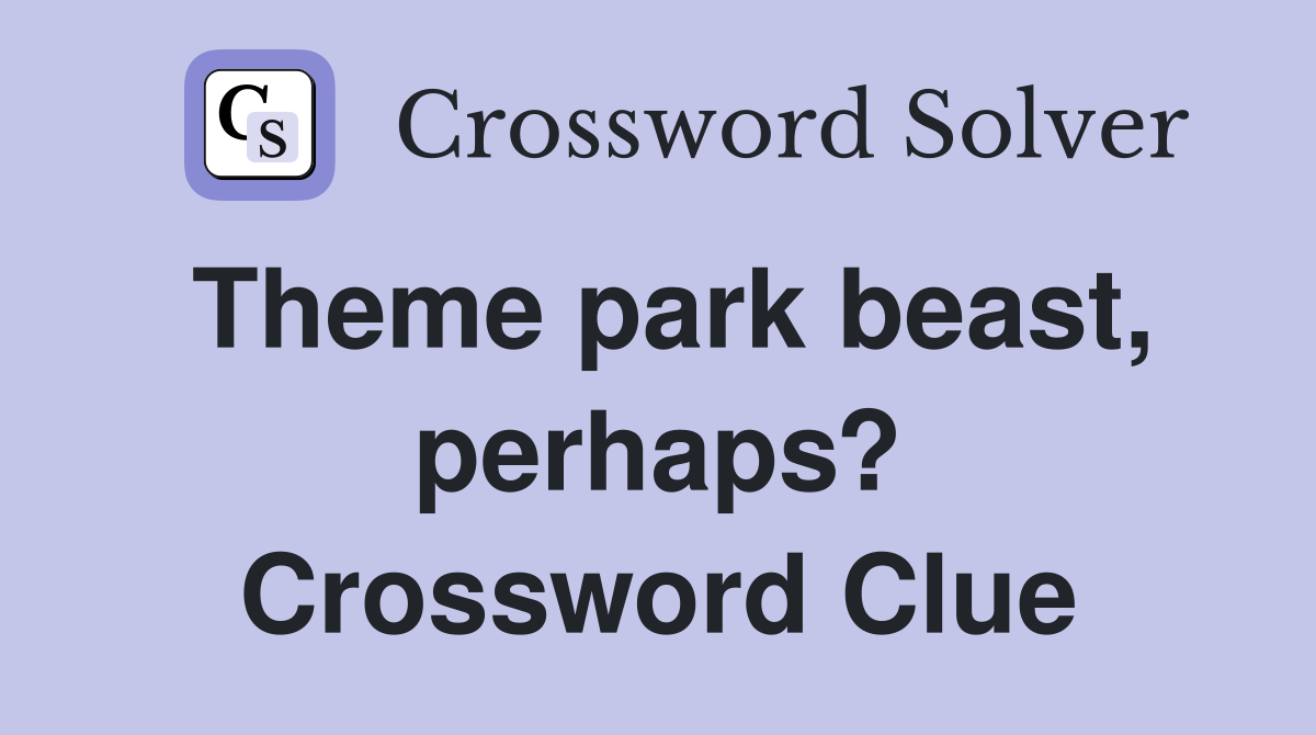 Theme park beast, perhaps? Crossword Clue