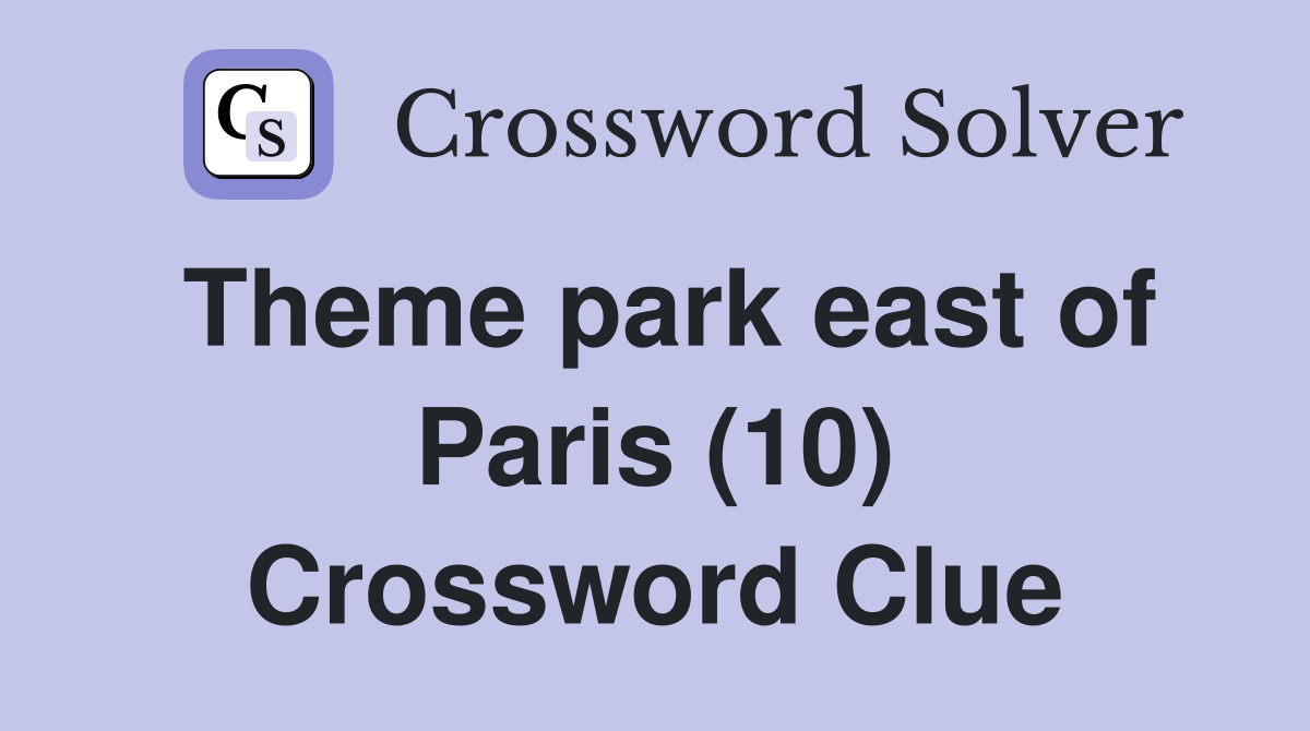 Theme park east of Paris (10) Crossword Clue