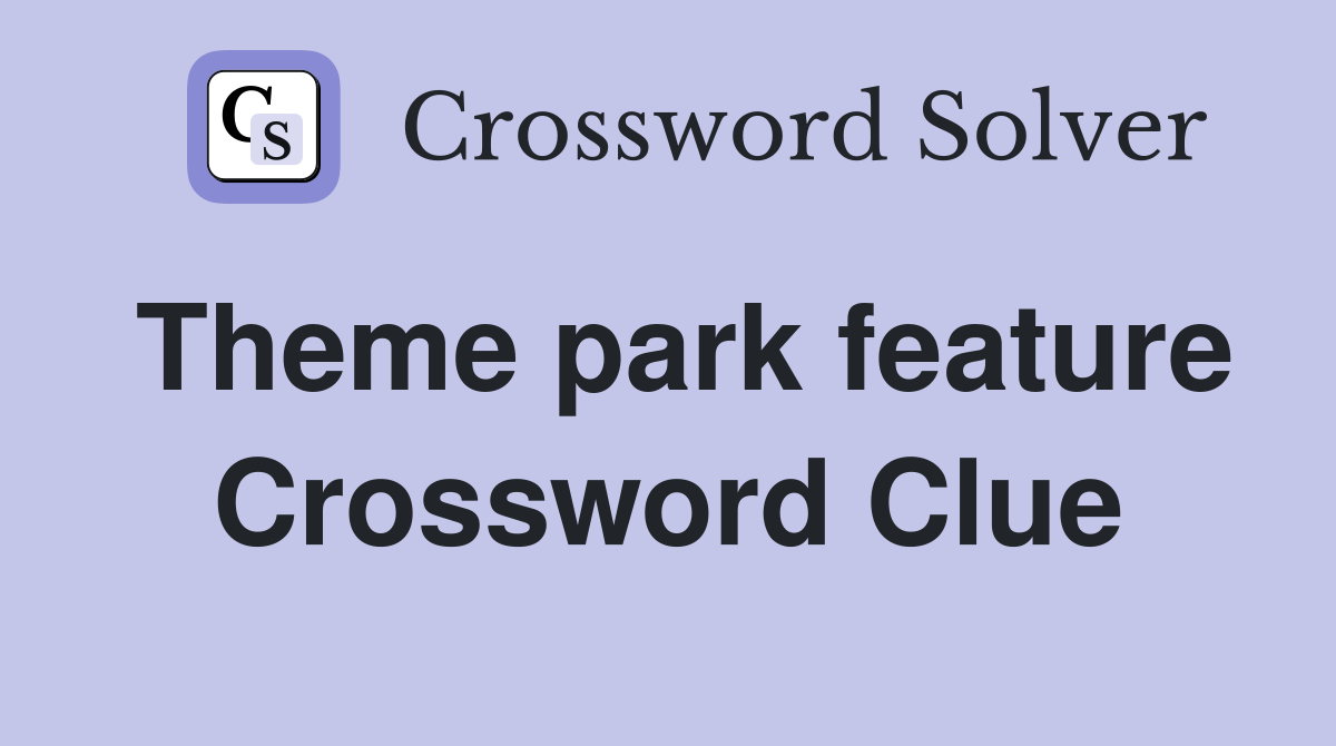 Theme park feature Crossword Clue
