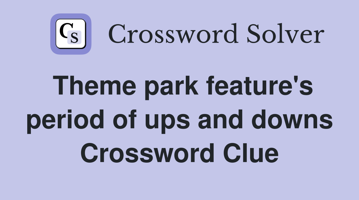 Theme park feature's period of ups and downs Crossword Clue