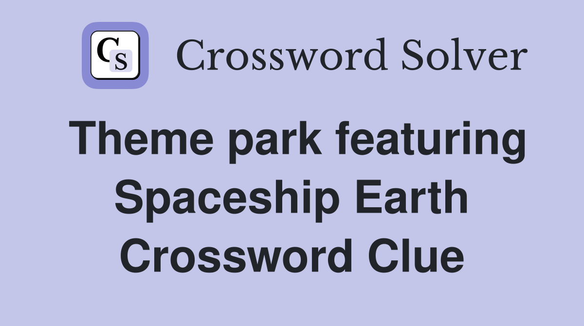 Theme park featuring Spaceship Earth Crossword Clue