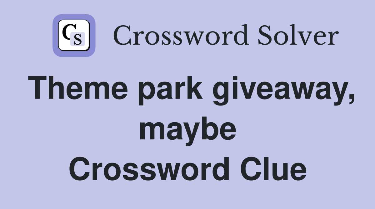 Theme park giveaway, maybe Crossword Clue