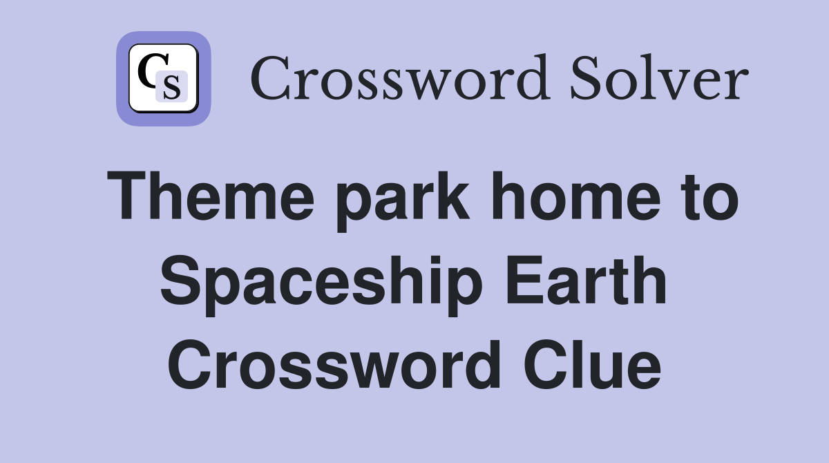 Theme park home to Spaceship Earth Crossword Clue