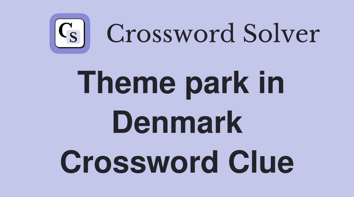 Theme park in Denmark Crossword Clue
