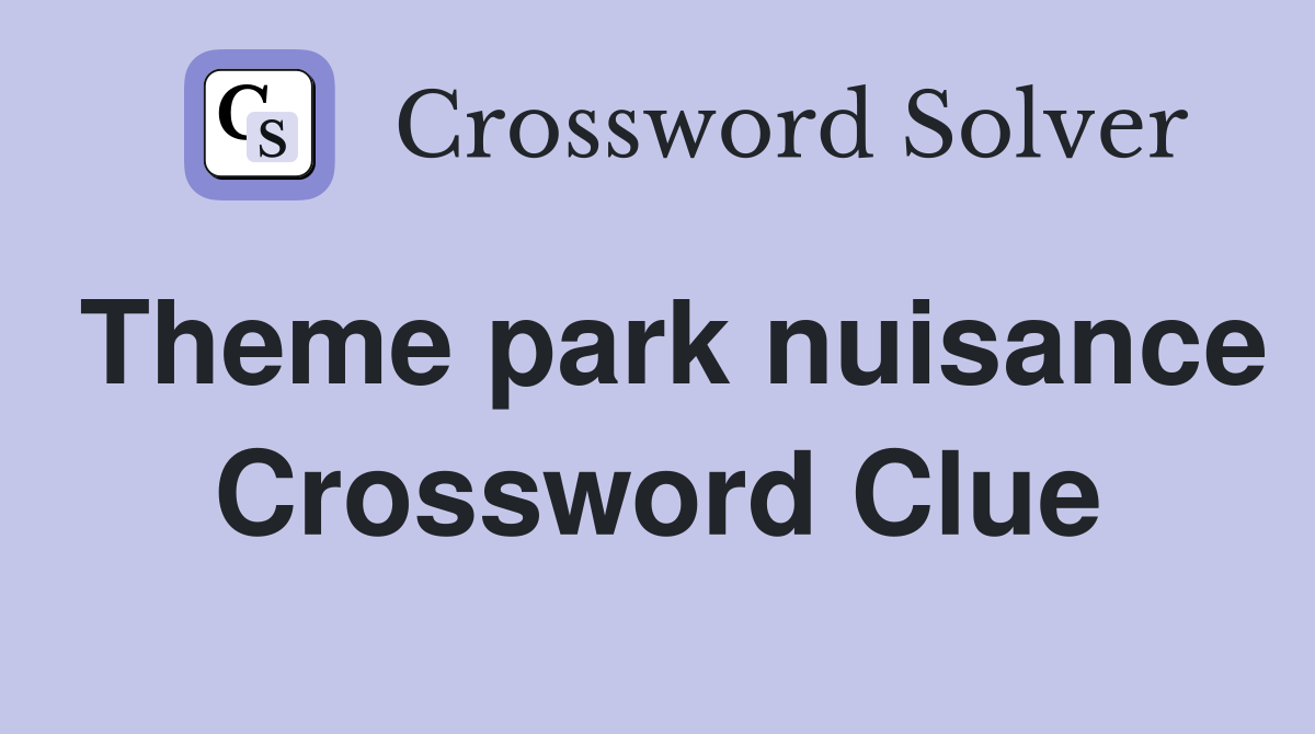 Theme park nuisance Crossword Clue