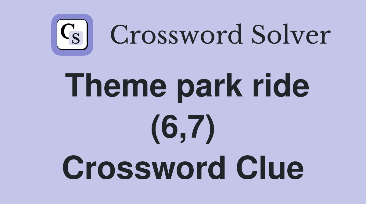 Theme park ride (6,7) Crossword Clue