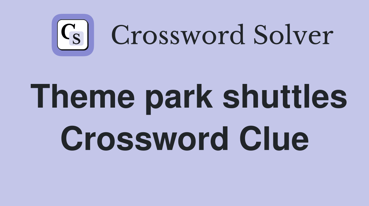 Theme park shuttles Crossword Clue