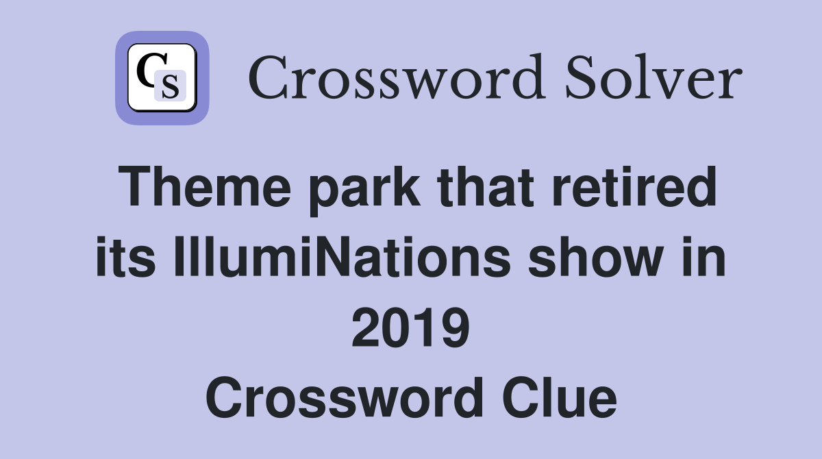 Theme park that retired its IllumiNations show in 2019 Crossword Clue