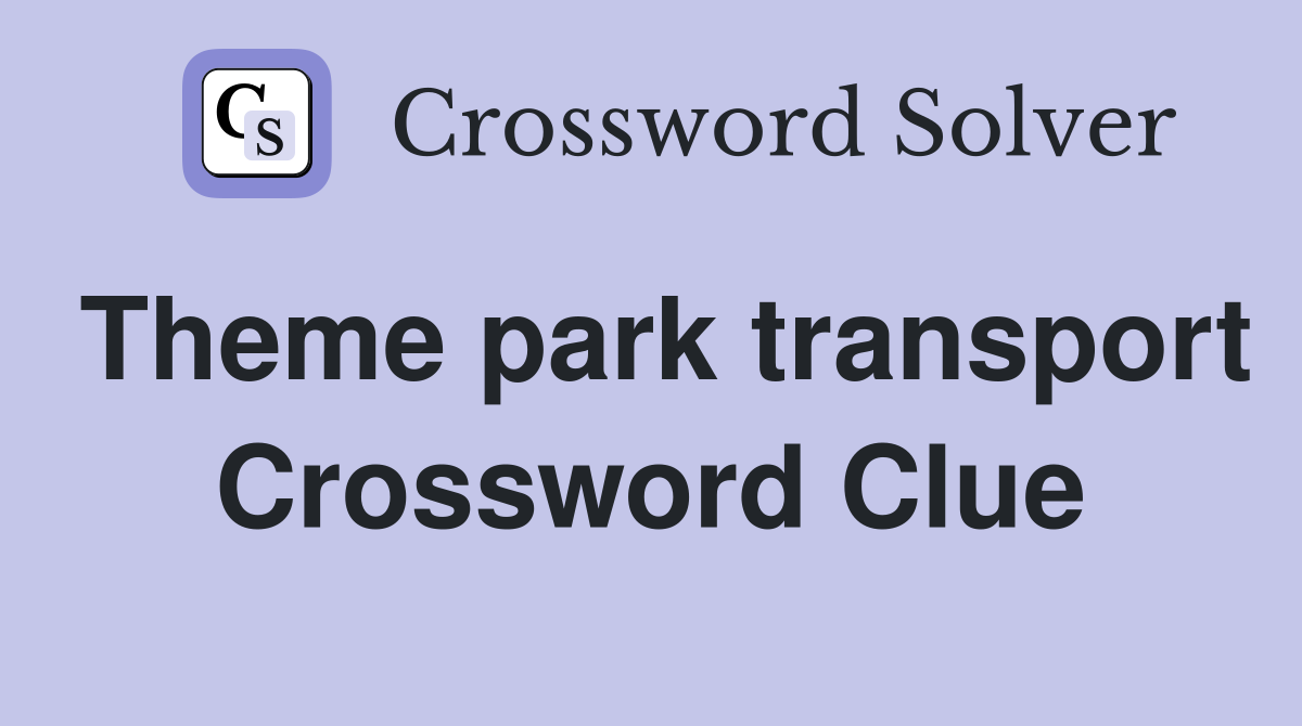 Theme park transport Crossword Clue
