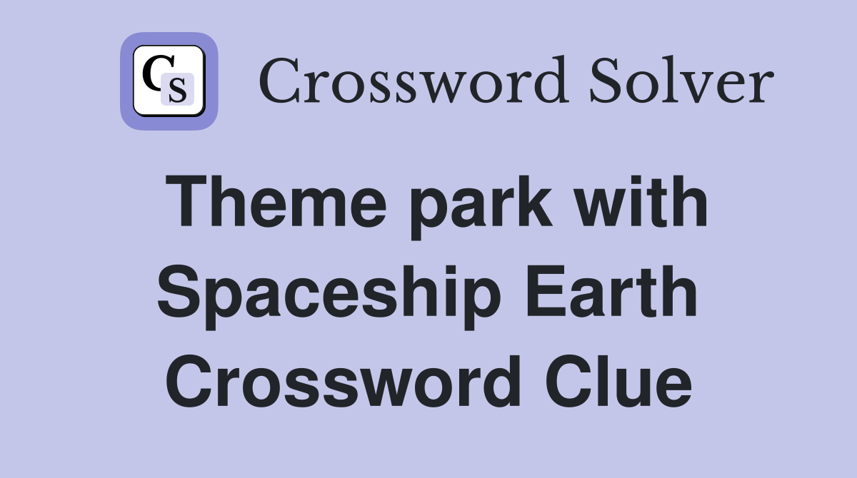 Theme park with Spaceship Earth Crossword Clue