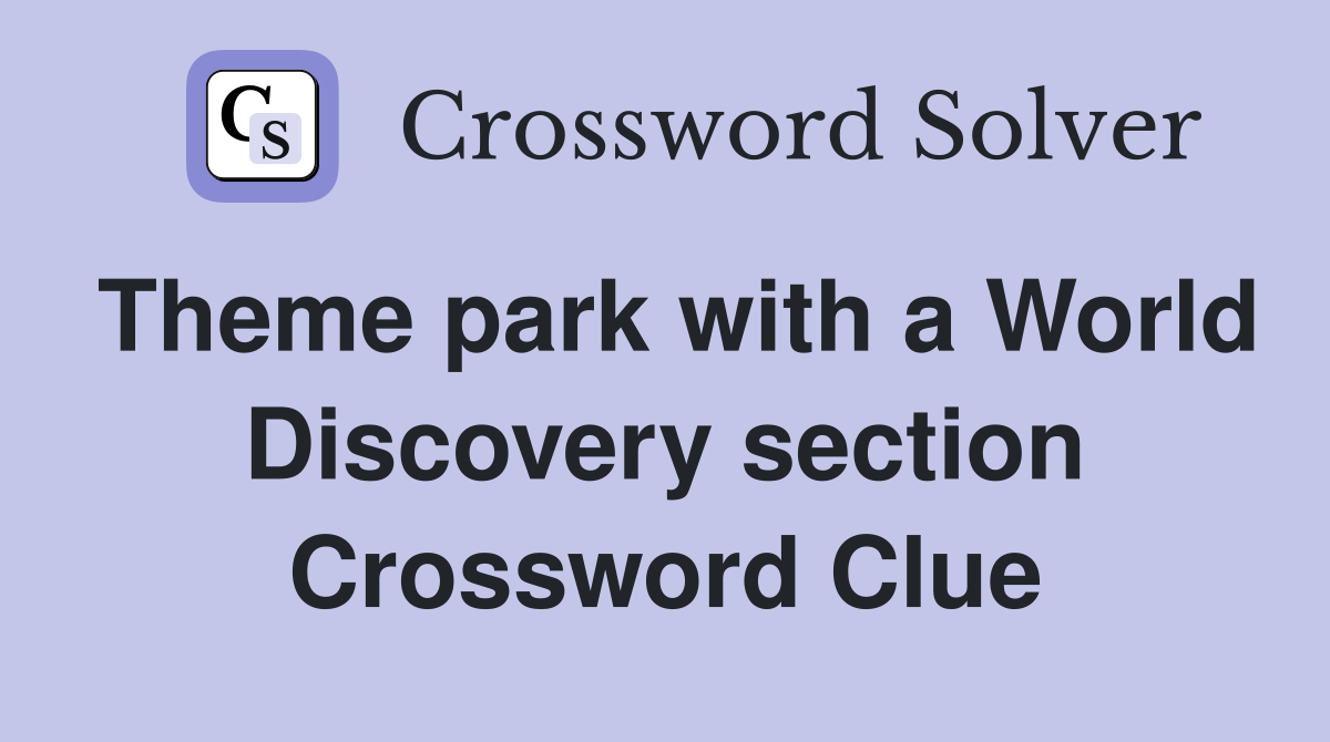 Theme park with a World Discovery section Crossword Clue