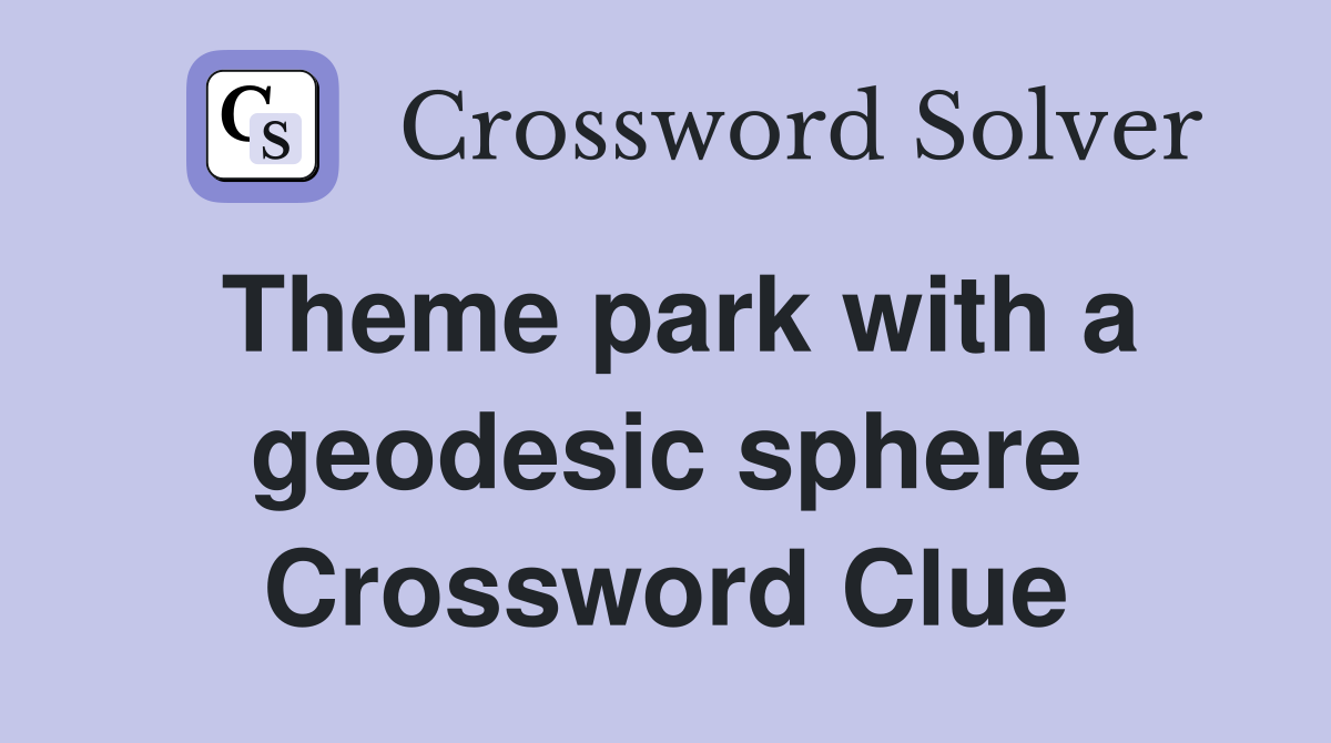 Theme park with a geodesic sphere Crossword Clue