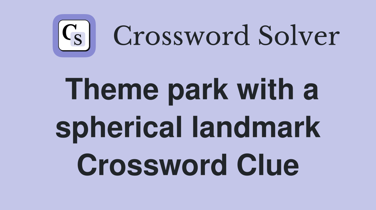Theme park with a spherical landmark Crossword Clue