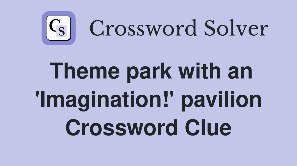 Theme park with an 'Imagination!' pavilion Crossword Clue