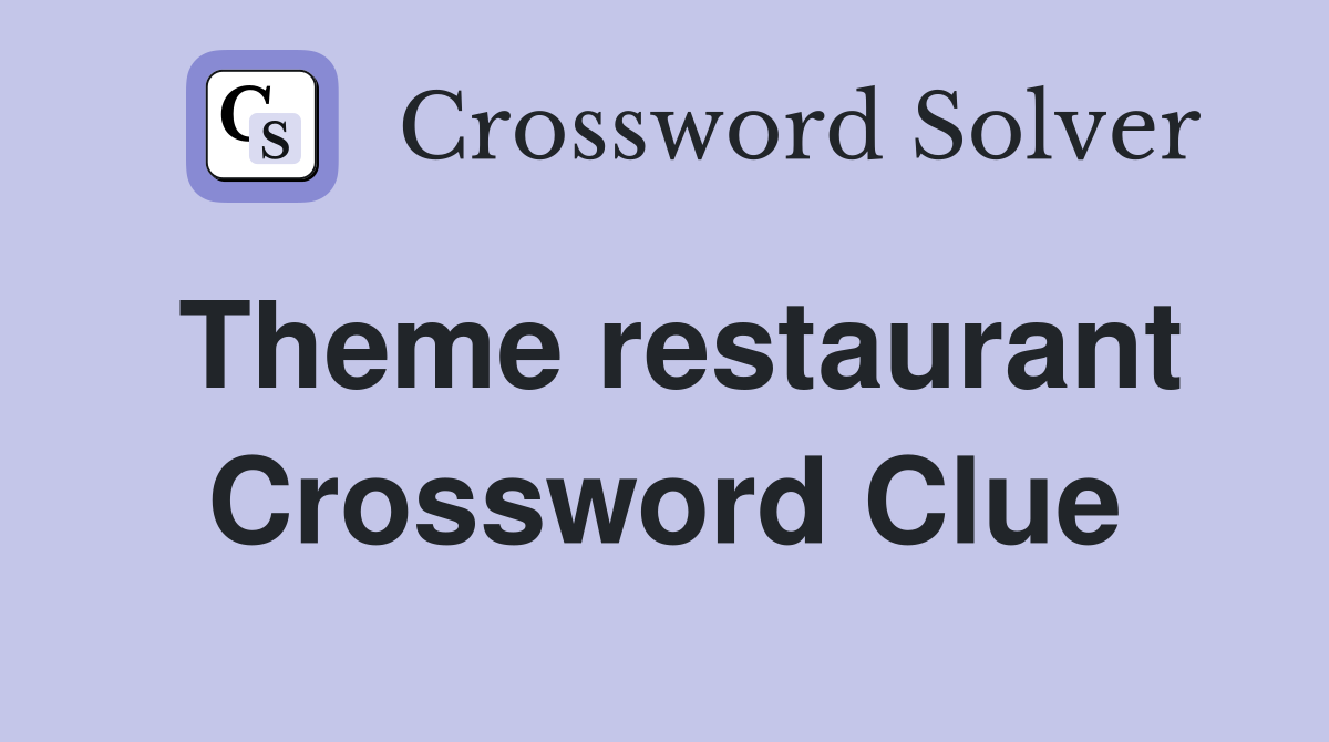 Theme restaurant Crossword Clue