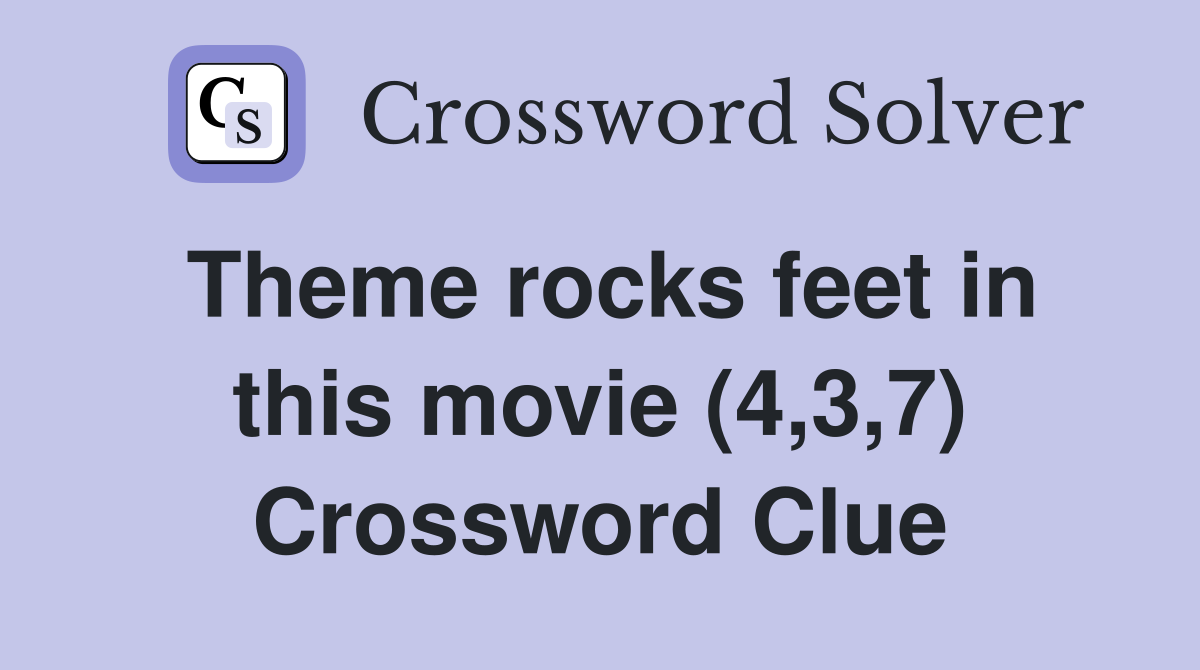Theme rocks feet in this movie (4,3,7) Crossword Clue