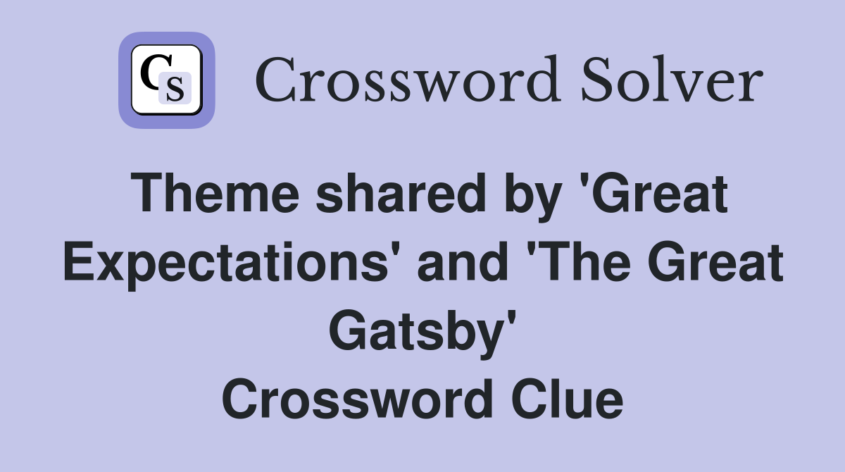 Theme shared by 'Great Expectations' and 'The Great Gatsby' Crossword Clue
