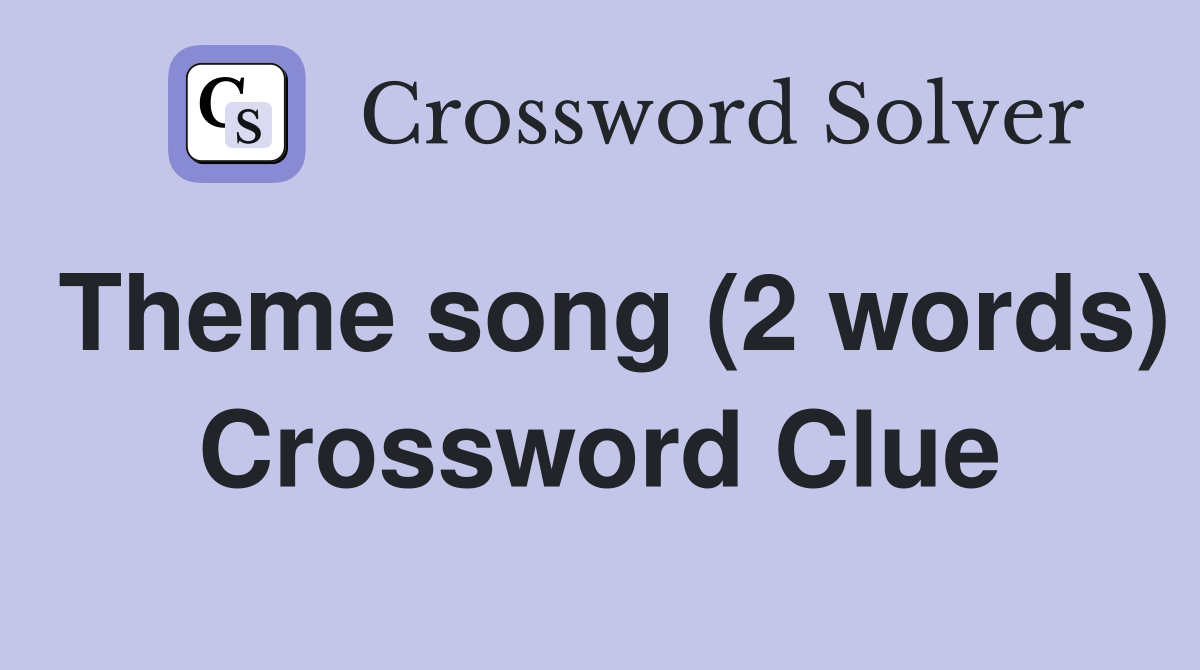 Theme song (2 words) Crossword Clue