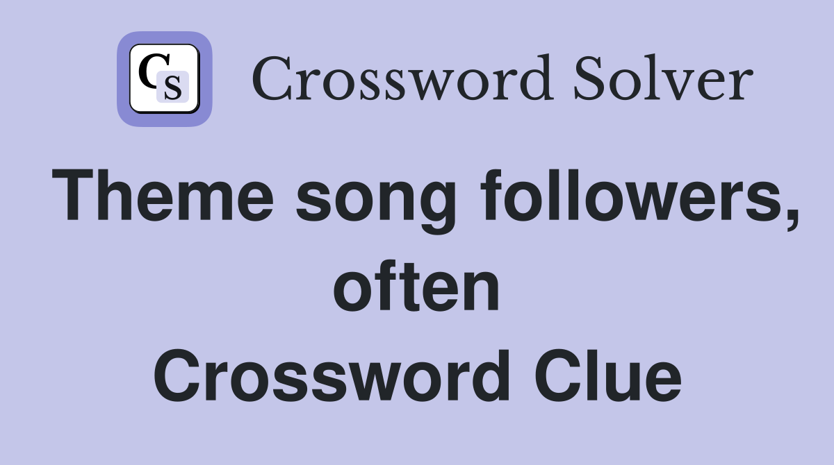 Theme song followers, often Crossword Clue