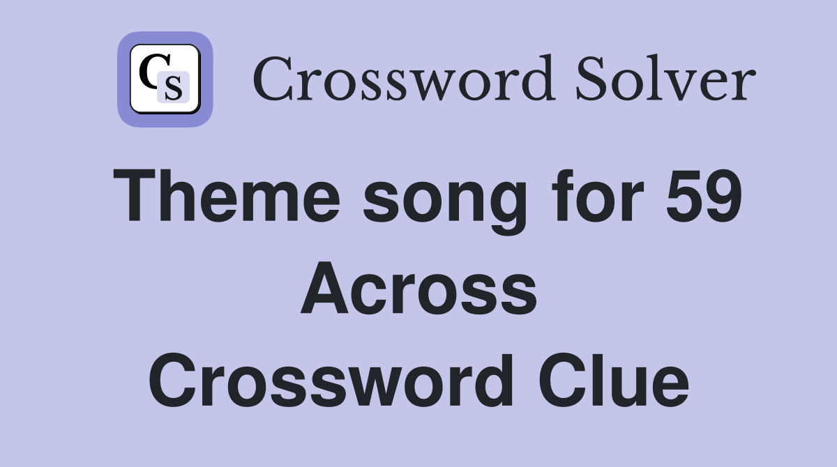 Theme song for 59 Across Crossword Clue