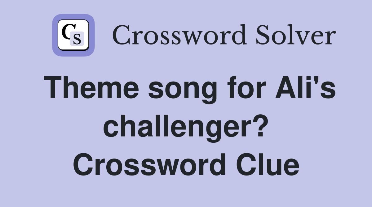Theme song for Ali's challenger? Crossword Clue
