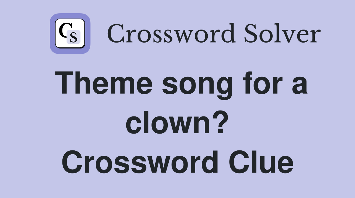 Theme song for a clown? Crossword Clue