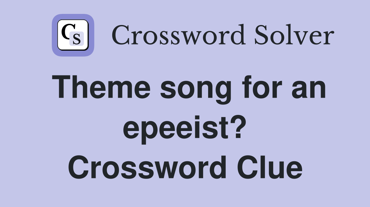 Theme song for an epeeist? Crossword Clue