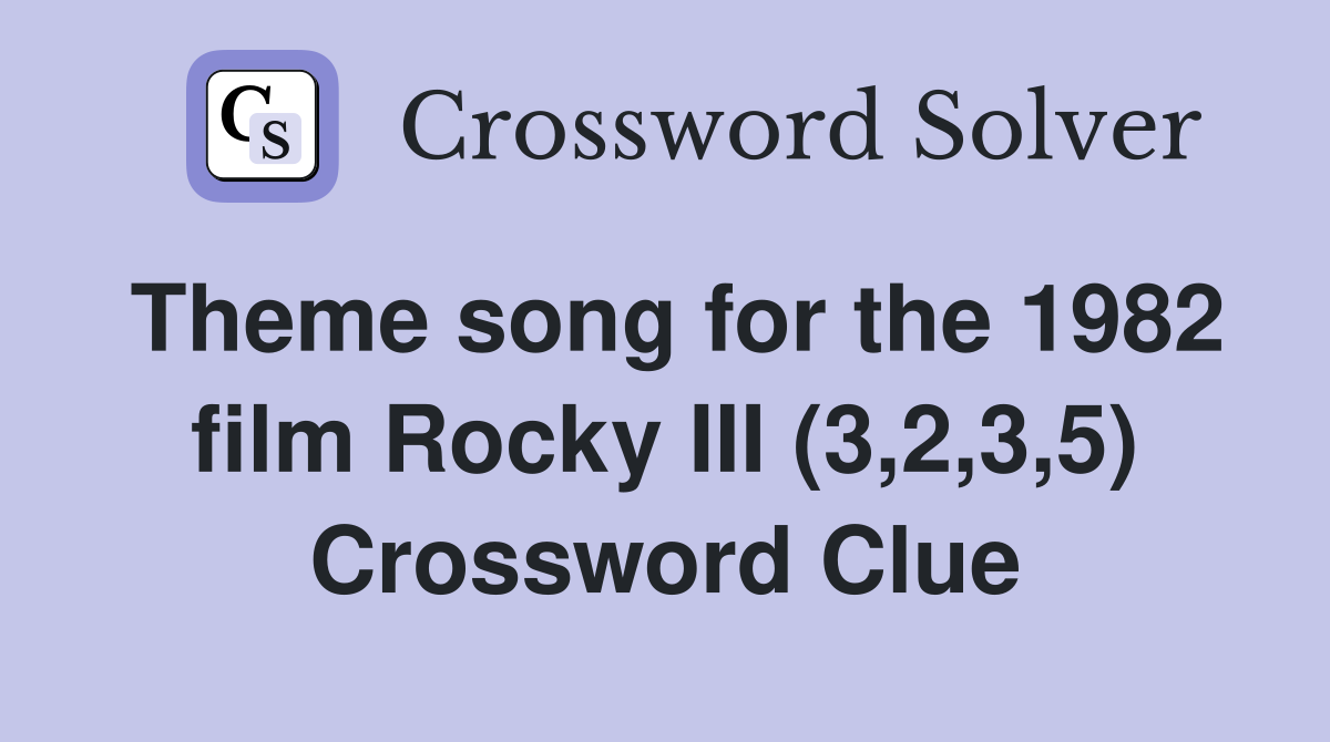 Theme song for the 1982 film Rocky III (3,2,3,5) Crossword Clue