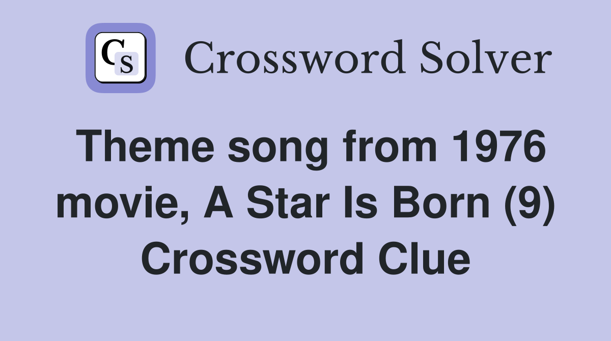 Theme song from 1976 movie, A Star Is Born (9) Crossword Clue