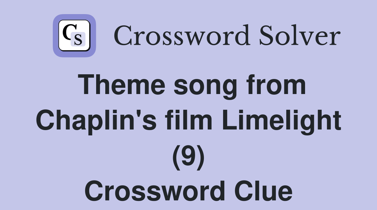 Theme song from Chaplin's film Limelight (9) Crossword Clue