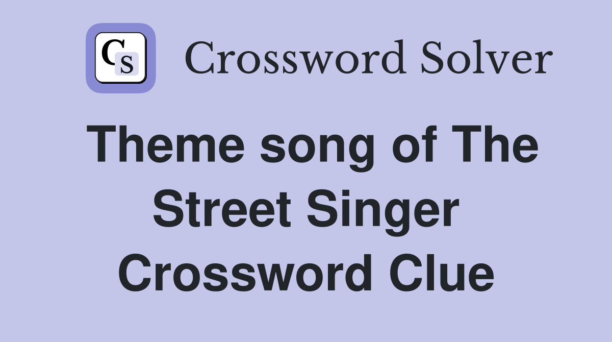 Theme song of The Street Singer Crossword Clue
